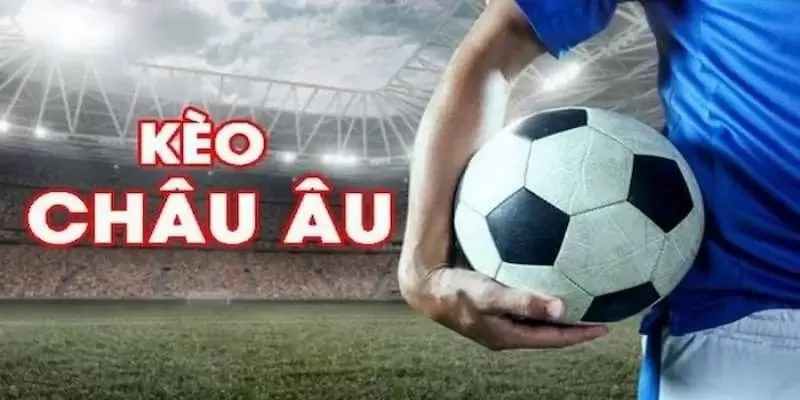 Kèo châu Âu đang được đông đảo bet thủ bóng đá yêu thích