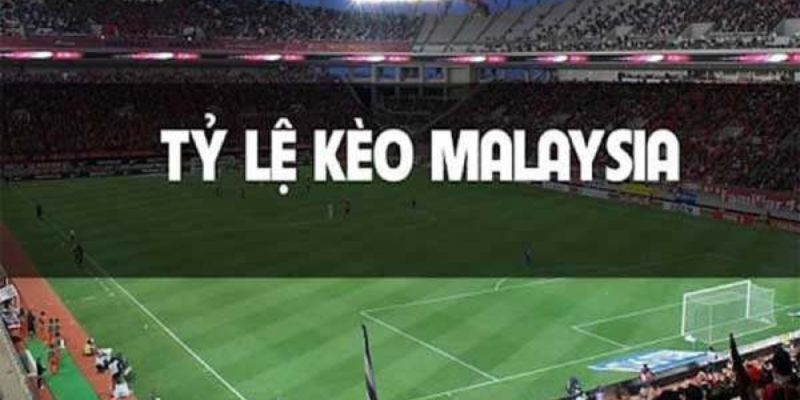 Thuật ngữ kèo Malay phổ biến trong các trận đấu